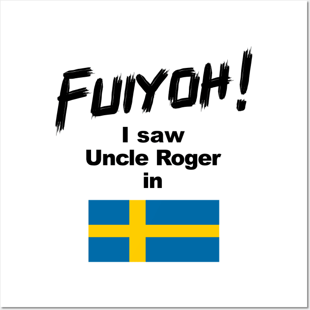 Uncle Roger World Tour - Fuiyoh - I saw Uncle Roger in Sweden Wall Art by kimbo11